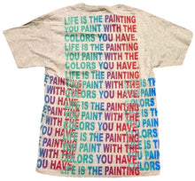 Load image into Gallery viewer, Life Is The Painting You Paint Tee (Size Medium)
