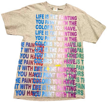 Load image into Gallery viewer, Life Is The Painting You Paint Tee (Size Medium)
