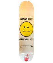 Load image into Gallery viewer, Thank You For Not Being A Dick Skateboard Deck
