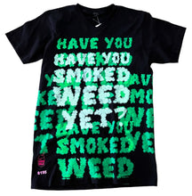 Load image into Gallery viewer, Have You Smoked 🌳 Yet? Tee (Size Small)
