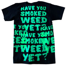 Load image into Gallery viewer, Have You Smoked 🌳 Yet? Tee (Size Small)
